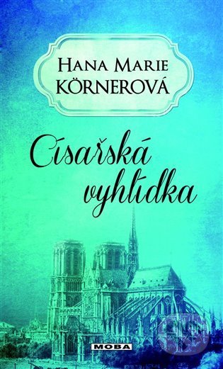 Kniha: Císařská vyhlídka (Hana Marie Körnerová). Moba, 2022 Kniha: Císařská vyhlídka (Hana Marie Körnerová). Moba, 2022
