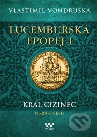 Kniha: Lucemburská epopej I (Vlastimil Vondruška). Moba, 2022 Kniha: Lucemburská epopej I (Vlastimil Vondruška). Moba, 2022