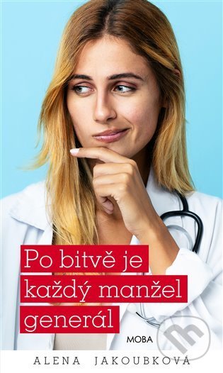 Kniha: Po bitvě je každý manžel generál (Alena Jakoubková). Moba, 2022 Kniha: Po bitvě je každý manžel generál (Alena Jakoubková). Moba, 2022