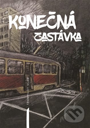 Kniha: Konečná zastávka (Trampilot Vlad). Vydej knihu CMYK57, 2022 Kniha: Konečná zastávka (Trampilot Vlad). Vydej knihu CMYK57, 2022