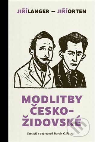 Kniha: Modlitby českožidovské (Jiří Langer, Jiří Orten a Martin C. Putna). Biblion, 2022 Kniha: Modlitby českožidovské (Jiří Langer, Jiří Orten a Martin C. Putna). Biblion, 2022