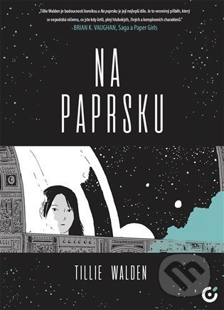 Kniha: Na paprsku (Tillie Walden). Centrala, 2022 Kniha: Na paprsku (Tillie Walden). Centrala, 2022