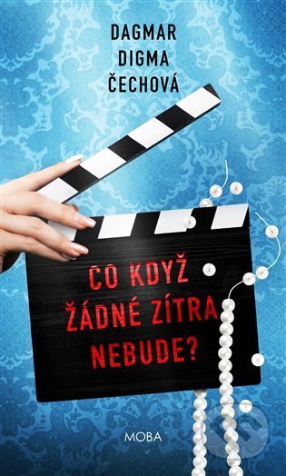 Kniha: Co když žádné zítra nebude? (Dagmar Digma Čechová). Moba, 2022 Kniha: Co když žádné zítra nebude? (Dagmar Digma Čechová). Moba, 2022