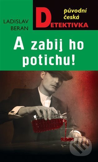Kniha: A zabij ho potichu! (Ladislav Beran). Moba, 2022 Kniha: A zabij ho potichu! (Ladislav Beran). Moba, 2022