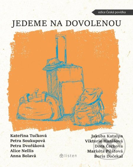 Kniha: Jedeme na dovolenou (Alice Nellis, Anna Bolavá, Boris Dočekal, Jakuba Katalpa, Kateřina Tučková, Markéta Pilátová, Petra Dvořáková, Petra Soukupová, Viktorie Hanišová a Dora Čechová). Listen, 2022 Kniha: Jedeme na dovolenou (Alice Nellis, Anna Bolavá, Boris Dočekal, Jakuba Katalpa, Kateřina Tučková, Markéta Pilátová, Petra Dvořáková, Petra Soukupová, Viktorie Hanišová a Dora Čechová). Listen, 2022