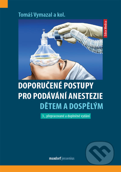Kniha: Doporučené postupy pro podávání anestezie dětem a dospělým, (Tomáš Vymazal a kolektiv). Maxdorf, 2022 Kniha: Doporučené postupy pro podávání anestezie dětem a dospělým, (Tomáš Vymazal a kolektiv). Maxdorf, 2022