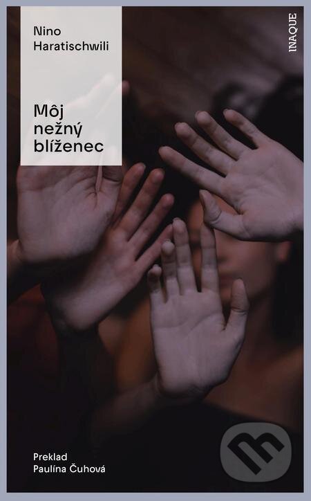 E-kniha: Môj nežný blíženec (Nino Haratischwili). Inaque, 2022 E-kniha: Môj nežný blíženec (Nino Haratischwili). Inaque, 2022