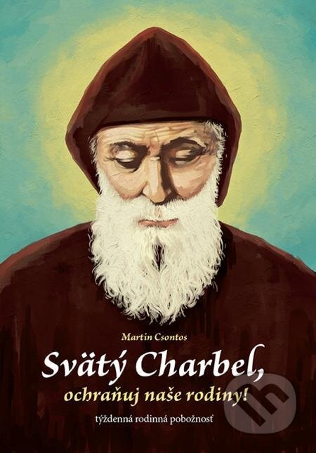 E-kniha: Svätý Charbel, ochraňuj naše rodiny! (Martin Csontos). Zachej E-kniha: Svätý Charbel, ochraňuj naše rodiny! (Martin Csontos). Zachej