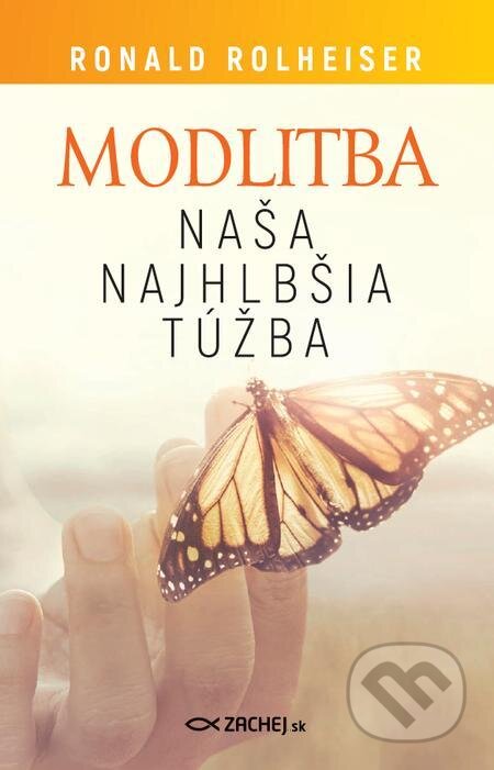 E-kniha: Modlitba, naša najhlbšia túžba (Ronald Rolheiser). Zachej, 2019 E-kniha: Modlitba, naša najhlbšia túžba (Ronald Rolheiser). Zachej, 2019