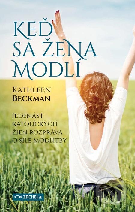 E-kniha: Keď sa žena modlí (Kathleen Beckman). Zachej, 2019 E-kniha: Keď sa žena modlí (Kathleen Beckman). Zachej, 2019