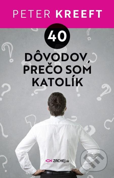E-kniha: 40 dôvodov, prečo som katolík (Peter Kreeft). Zachej E-kniha: 40 dôvodov, prečo som katolík (Peter Kreeft). Zachej