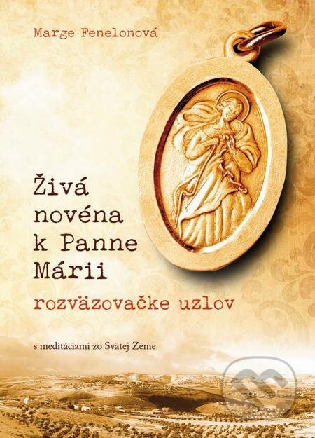 E-kniha: Živá novéna k Panne Márii, rozväzovačke uzlov (Marge Fenelonová). Zachej E-kniha: Živá novéna k Panne Márii, rozväzovačke uzlov (Marge Fenelonová). Zachej