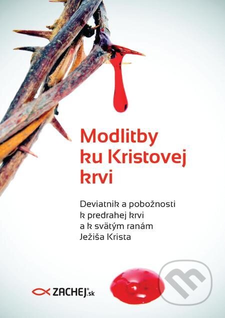 E-kniha: Modlitby ku Kristovej Krvi (Zachej). Zachej E-kniha: Modlitby ku Kristovej Krvi (Zachej). Zachej