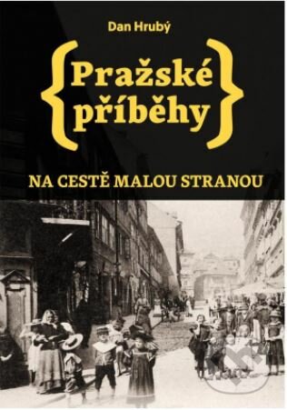 Kniha: Pražské příběhy 1: Na cestě Malou stranou (Dan Hrubý). Pejdlova Rosička, 2022 Kniha: Pražské příběhy 1: Na cestě Malou stranou (Dan Hrubý). Pejdlova Rosička, 2022