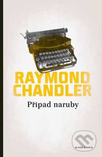 Kniha: Případ naruby (Raymond Chandler). Mladá fronta, 2013 Kniha: Případ naruby (Raymond Chandler). Mladá fronta, 2013