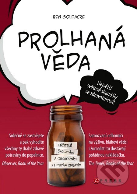 Kniha: Prolhaná věda (Ben Goldacre). Computer Press, 2013 Kniha: Prolhaná věda (Ben Goldacre). Computer Press, 2013