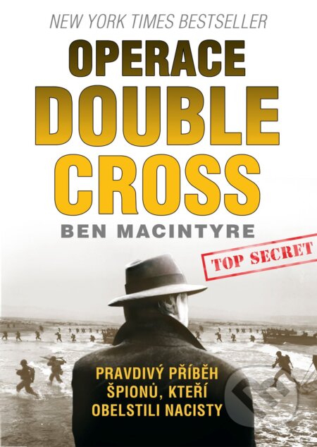 Kniha: Operace Double Cross (Ben Macintyre). CPRESS, 2013 Kniha: Operace Double Cross (Ben Macintyre). CPRESS, 2013