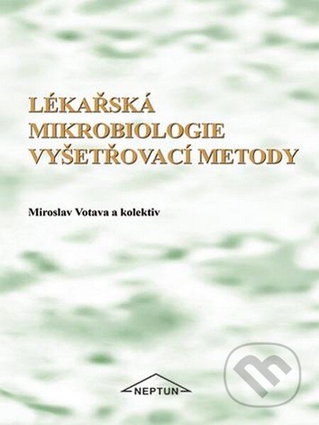 Kniha: Lékařská mikrobiologie vyšetřovací metody (Miroslav Votava). Neptun, 2010 Kniha: Lékařská mikrobiologie vyšetřovací metody (Miroslav Votava). Neptun, 2010