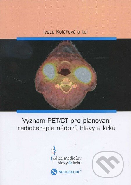 Kniha: Význam PET/CT pro plánování radioterapie nádorů hlavy a krku (Iveta Kolářová a kolektiv). Nucleus HK, 2011 Kniha: Význam PET/CT pro plánování radioterapie nádorů hlavy a krku (Iveta Kolářová a kolektiv). Nucleus HK, 2011