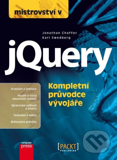 Kniha: Mistrovství v jQuery (Jonathan Chaffer a Karl Swedberg). Computer Press, 2013 Kniha: Mistrovství v jQuery (Jonathan Chaffer a Karl Swedberg). Computer Press, 2013