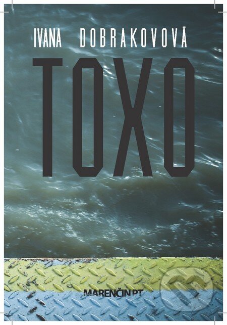 Kniha: Toxo (Ivana Dobrakovová). Marenčin PT, 2013 Kniha: Toxo (Ivana Dobrakovová). Marenčin PT, 2013