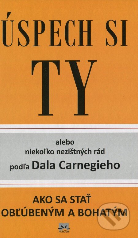Kniha: Úspech si Ty (Dale Carnegie). Príroda, 2013 Kniha: Úspech si Ty (Dale Carnegie). Príroda, 2013