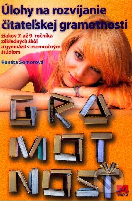 Kniha: Úlohy na rozvíjanie čitateľskej gramotnosti žiakov 7. až 9. ročníka základných škôl a gymnázií s osemročným štúdiom (Renáta Somorová). Príroda, 2013 Kniha: Úlohy na rozvíjanie čitateľskej gramotnosti žiakov 7. až 9. ročníka základných škôl a gymnázií s osemročným štúdiom (Renáta Somorová). Príroda, 2013