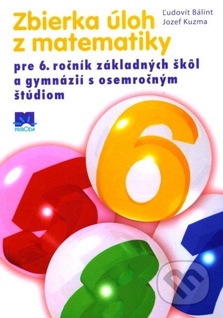 Zbierka úloh z matematiky pre 6. ročník základných škôl - Ľudovít Bálint, Jozef Kuzma, Príroda, 2013