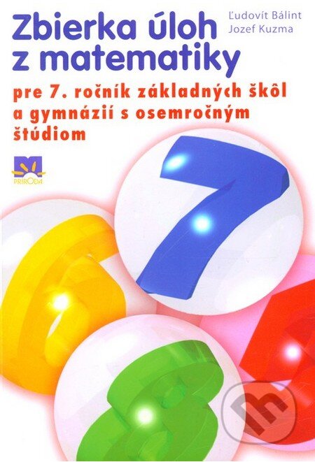 Kniha: Zbierka úloh z matematiky pre 7. ročník základných škôl (Jozef Kuzma a Ľudovít Bálint). Príroda, 2013 Kniha: Zbierka úloh z matematiky pre 7. ročník základných škôl (Jozef Kuzma a Ľudovít Bálint). Príroda, 2013