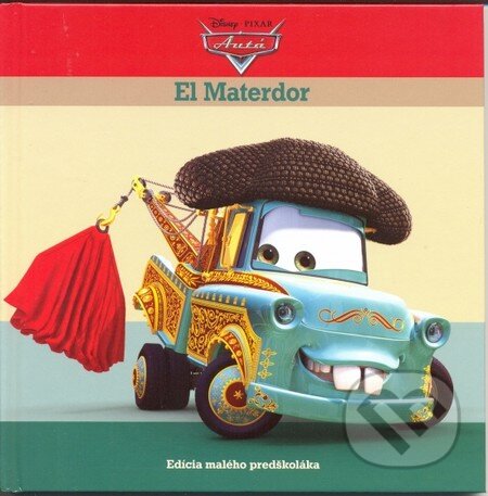 Kniha: Autá: El Materdor (Egmont SK). Egmont SK, 2013 Kniha: Autá: El Materdor (Egmont SK). Egmont SK, 2013