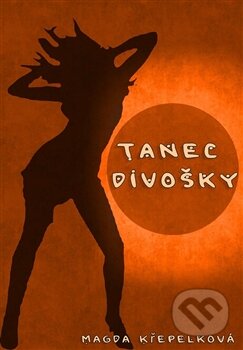 Kniha: Tanec divošky (Magda Křepelková). Čintámani, 2013 Kniha: Tanec divošky (Magda Křepelková). Čintámani, 2013