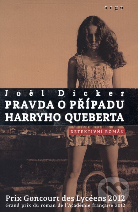 Kniha: Pravda o případu Harryho Queberta (Joël Dicker). Argo, 2013 Kniha: Pravda o případu Harryho Queberta (Joël Dicker). Argo, 2013
