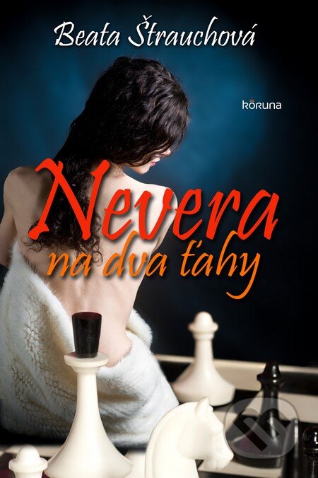 Kniha: Nevera na dva ťahy (Beata Štrauchová). Koruna, 2013 Kniha: Nevera na dva ťahy (Beata Štrauchová). Koruna, 2013