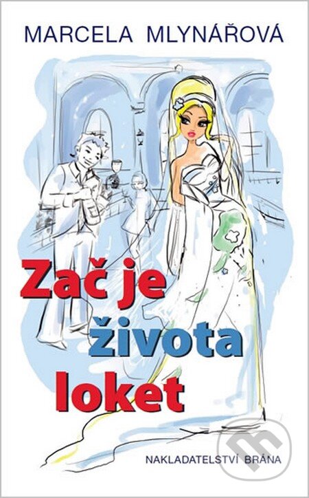 Kniha: Zač je života loket (Marcela Mlynářová). Brána, 2013 Kniha: Zač je života loket (Marcela Mlynářová). Brána, 2013