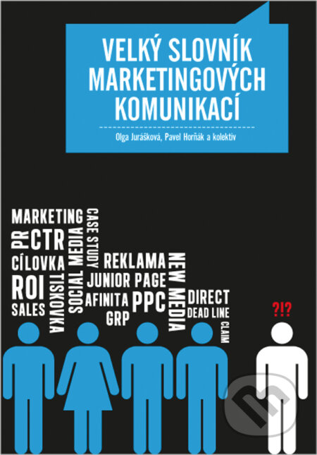 E-kniha: Velký slovník marketingových komunikací (Olga Jurášková, Pavel Horňák a kolektiv). Grada, 2012 E-kniha: Velký slovník marketingových komunikací (Olga Jurášková, Pavel Horňák a kolektiv). Grada, 2012