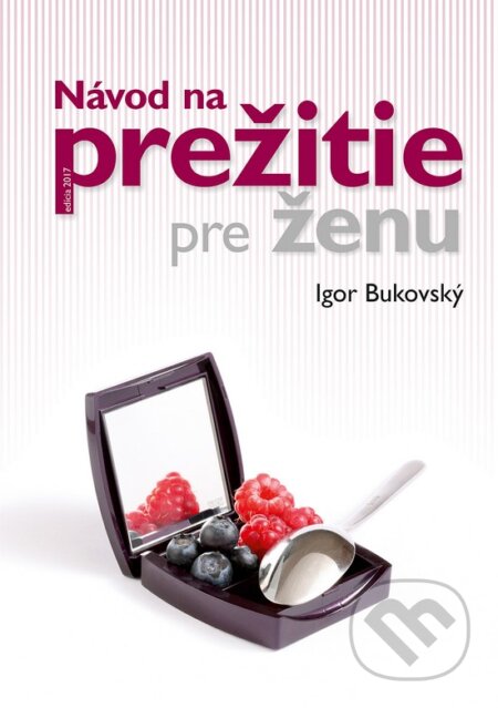Kniha: Návod na prežitie pre ženu (Igor Bukovský). AKV - Ambulancia klinickej výživy, 2013 Kniha: Návod na prežitie pre ženu (Igor Bukovský). AKV - Ambulancia klinickej výživy, 2013