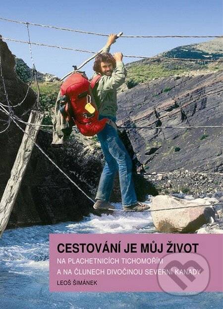 Kniha: Cestování je můj život (Leoš Šimánek). Šimánek, 2013 Kniha: Cestování je můj život (Leoš Šimánek). Šimánek, 2013