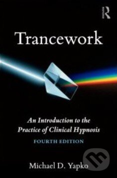 Kniha: Trancework (Michael D. Yapko). Routledge, 2012 Kniha: Trancework (Michael D. Yapko). Routledge, 2012
