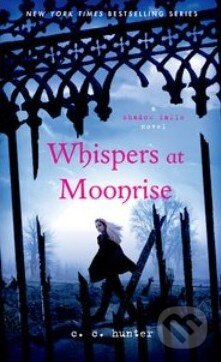 Kniha: Whispers at Moonrise (C.C. Hunter). St. Martin´s Press, 2013 Kniha: Whispers at Moonrise (C.C. Hunter). St. Martin´s Press, 2013