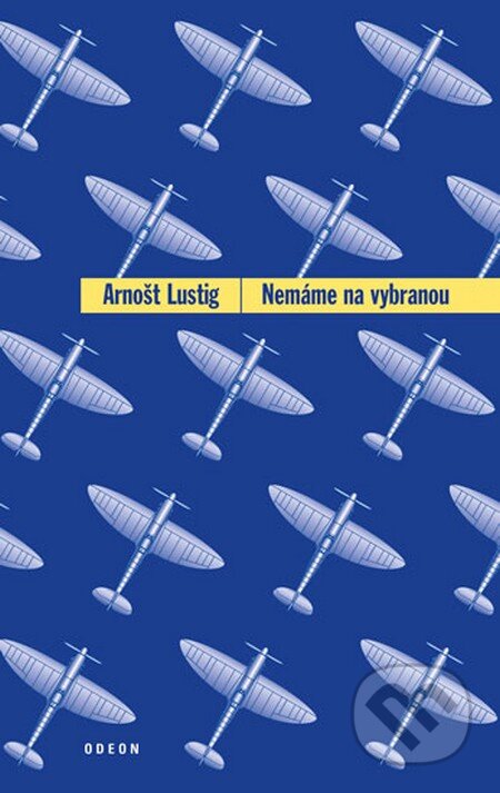 Kniha: Nemáme na vybranou (Arnošt Lustig). Odeon CZ, 2013 Kniha: Nemáme na vybranou (Arnošt Lustig). Odeon CZ, 2013