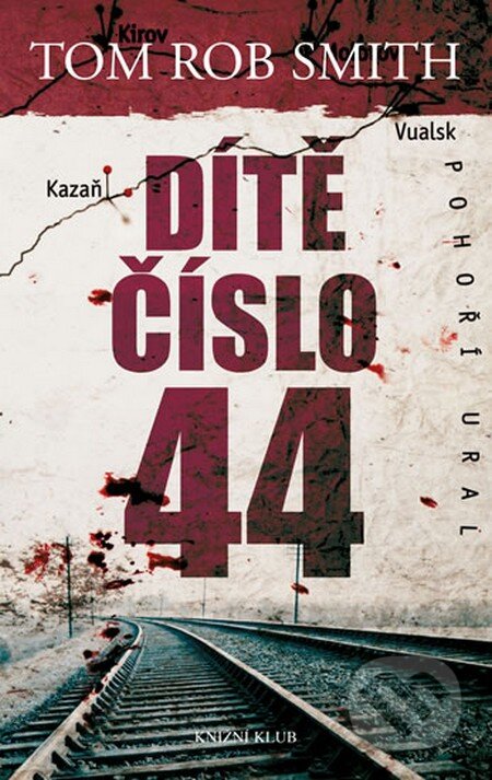 Kniha: Dítě číslo 44 (Tom Rob Smith). Knižní klub, 2013 Kniha: Dítě číslo 44 (Tom Rob Smith). Knižní klub, 2013