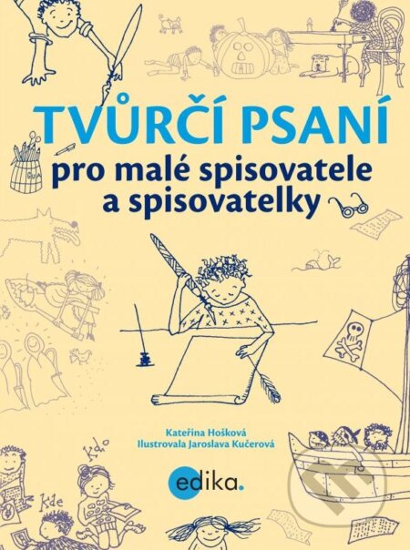 Kniha: Tvůrčí psaní pro malé spisovatele a spisovatelky (Kateřina Hošková). Edika, 2013 Kniha: Tvůrčí psaní pro malé spisovatele a spisovatelky (Kateřina Hošková). Edika, 2013