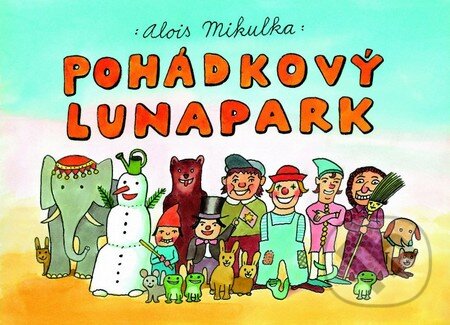 Kniha: Pohádkový lunapark (Alois Mikulka). Albatros SK, 2013 Kniha: Pohádkový lunapark (Alois Mikulka). Albatros SK, 2013