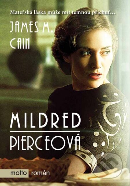 Kniha: Mildred Pierceová (James M. Cain). Motto, 2013 Kniha: Mildred Pierceová (James M. Cain). Motto, 2013