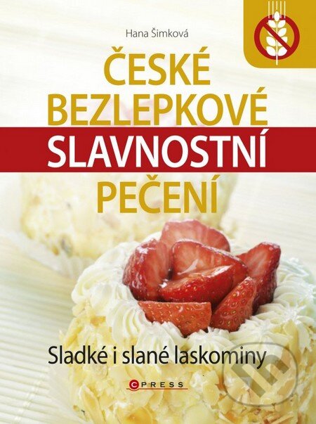 Kniha: České bezlepkové slavnostní pečení (Hana Šimková). CPRESS, 2013 Kniha: České bezlepkové slavnostní pečení (Hana Šimková). CPRESS, 2013