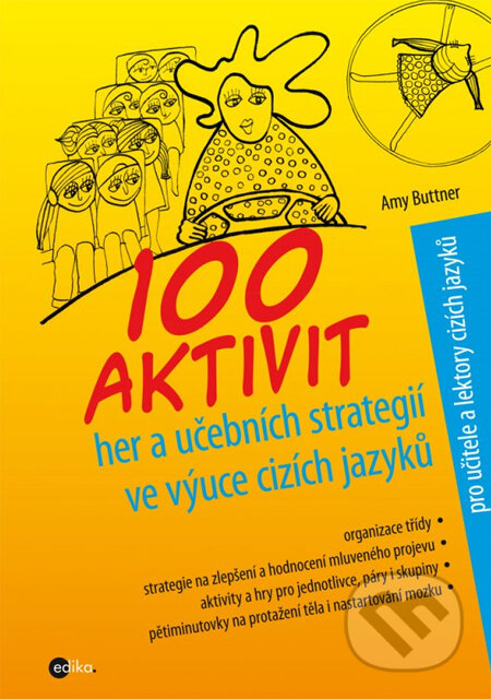 Kniha: 100 aktivit, her a učebních strategií ve výuce cizích jazyků (Amy Buttner). Edika, 2013 Kniha: 100 aktivit, her a učebních strategií ve výuce cizích jazyků (Amy Buttner). Edika, 2013