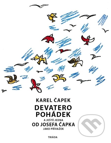 E-kniha: Devatero pohádek (Josef Čapek a Karel Čapek). Triáda, 2013 E-kniha: Devatero pohádek (Josef Čapek a Karel Čapek). Triáda, 2013