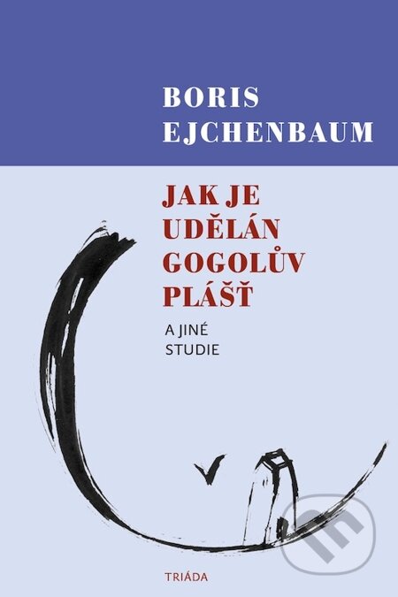 E-kniha: Jak je udělán Gogolův Plášť a jiné studie (Boris Ejchenbaum). Triáda, 2013 E-kniha: Jak je udělán Gogolův Plášť a jiné studie (Boris Ejchenbaum). Triáda, 2013