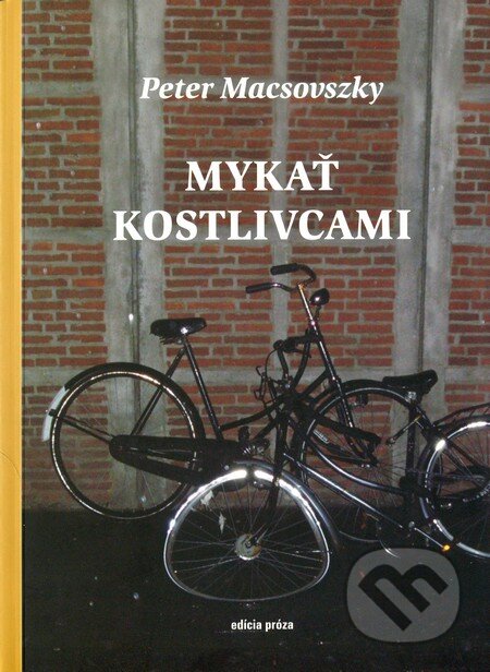 Kniha: Mykať kostlivcami (Peter Macsovszky). Vlna, 2011 Kniha: Mykať kostlivcami (Peter Macsovszky). Vlna, 2011