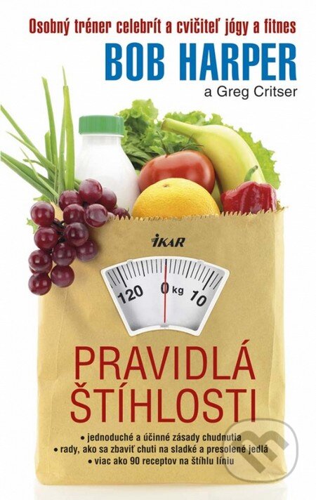 Kniha: Pravidlá štíhlosti (Bob Harper a Greg Critser). Ikar, 2013 Kniha: Pravidlá štíhlosti (Bob Harper a Greg Critser). Ikar, 2013